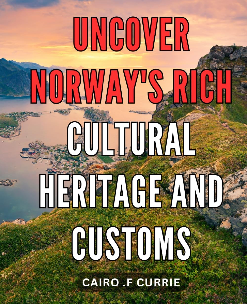 Uncover Norway’s Rich Cultural Heritage and Customs: Discover the Hidden Gems of